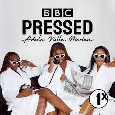You Know The Vibe Already: BBC 1XTRA’s The Pressed Podcast with Adeola Patronne, Nella Rose, & Mariam Musa