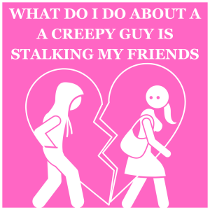 In honor of Valentine's Day, The Advice Fairy decides to write about one of the lesser-known evils of romance - creepy guys. Created with Canva.